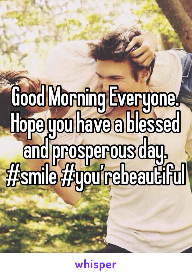 Good Morning Everyone. Hope you have a blessed and prosperous day. 
#smile #you’rebeautiful