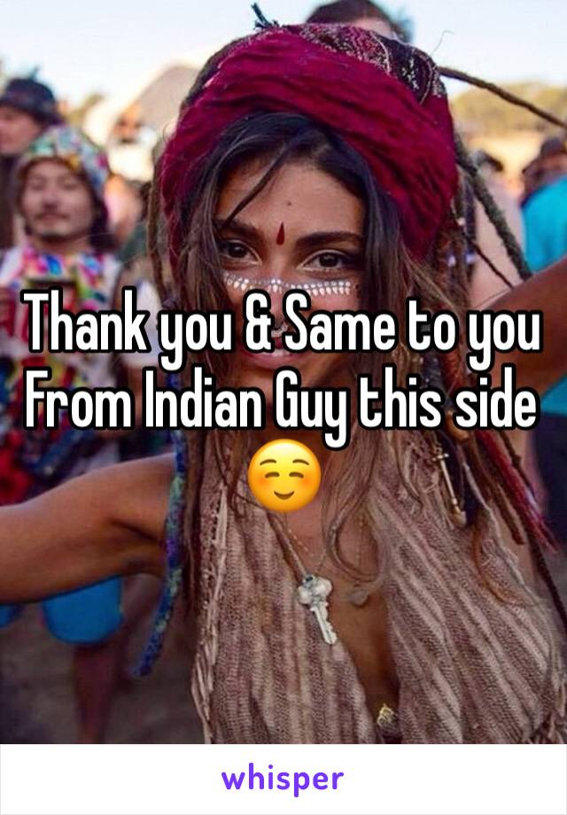 Thank you & Same to you
From Indian Guy this side ☺️