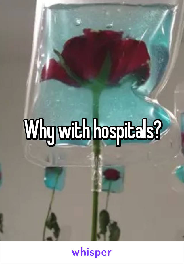 Why with hospitals?