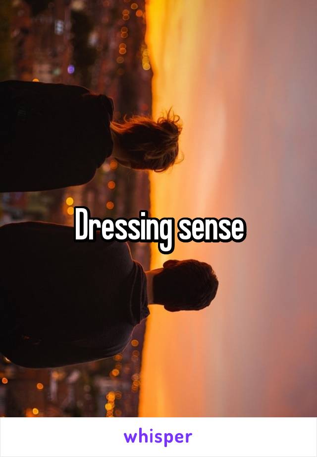 Dressing sense
