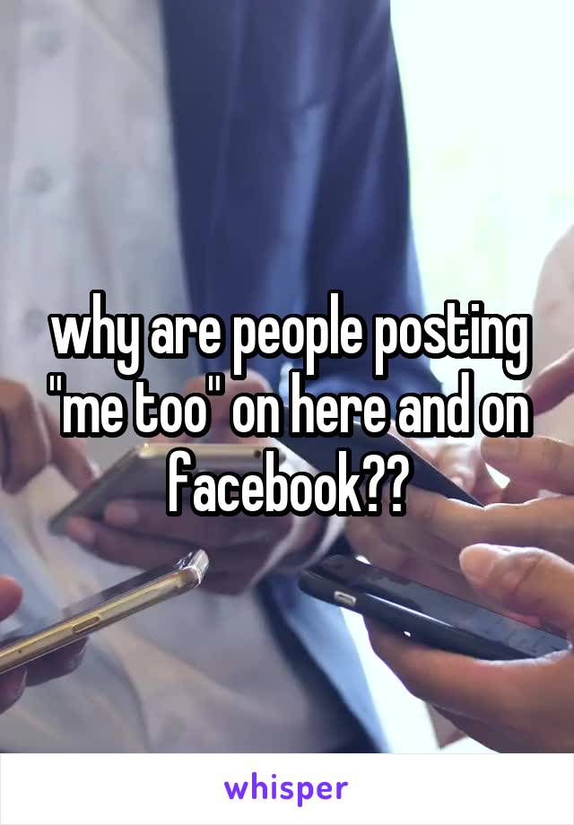 why are people posting "me too" on here and on facebook??