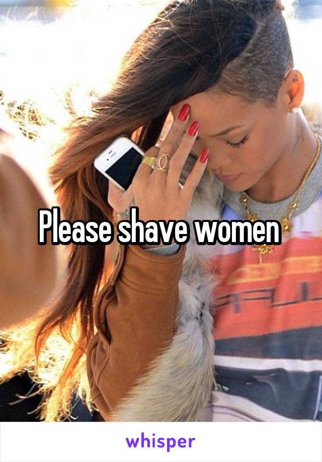 Please shave women 