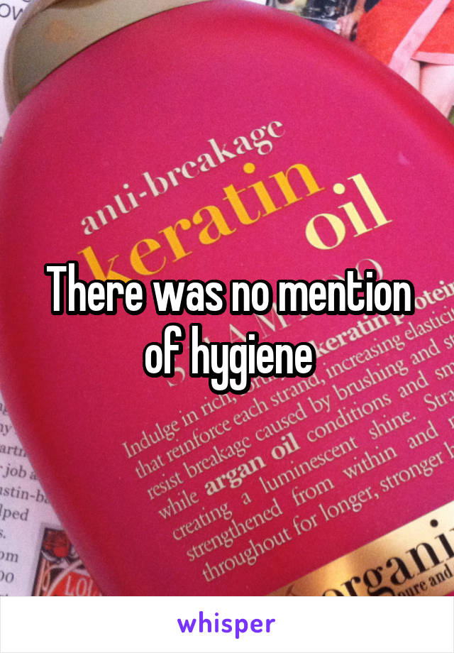 There was no mention of hygiene