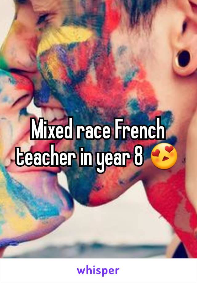 Mixed race French teacher in year 8 😍