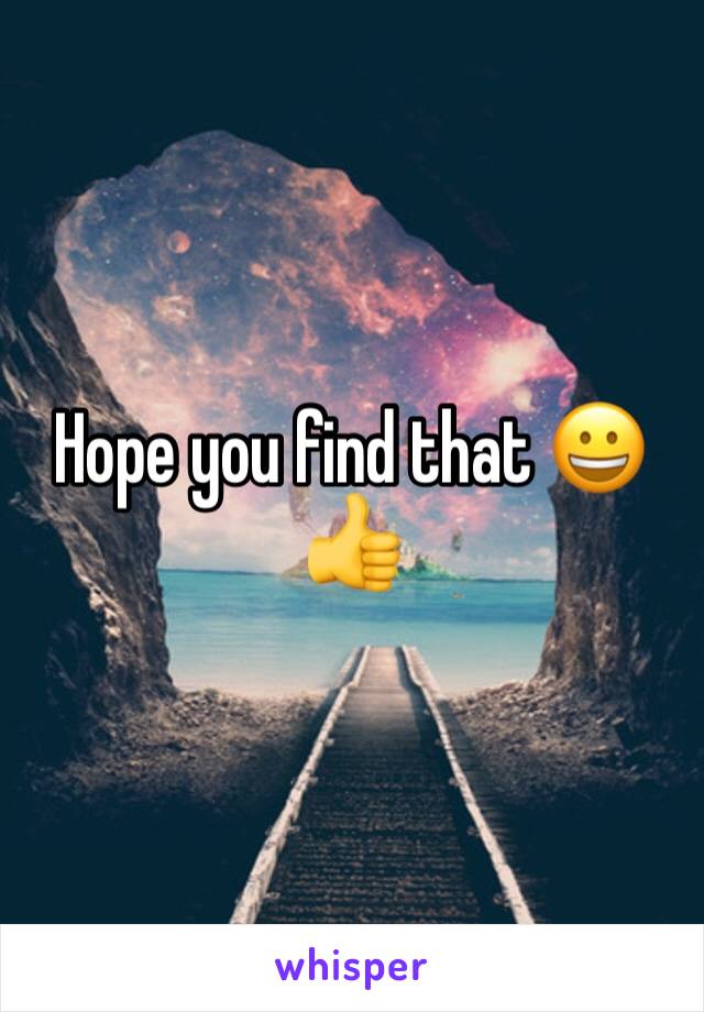 Hope you find that ðŸ˜€ðŸ‘�