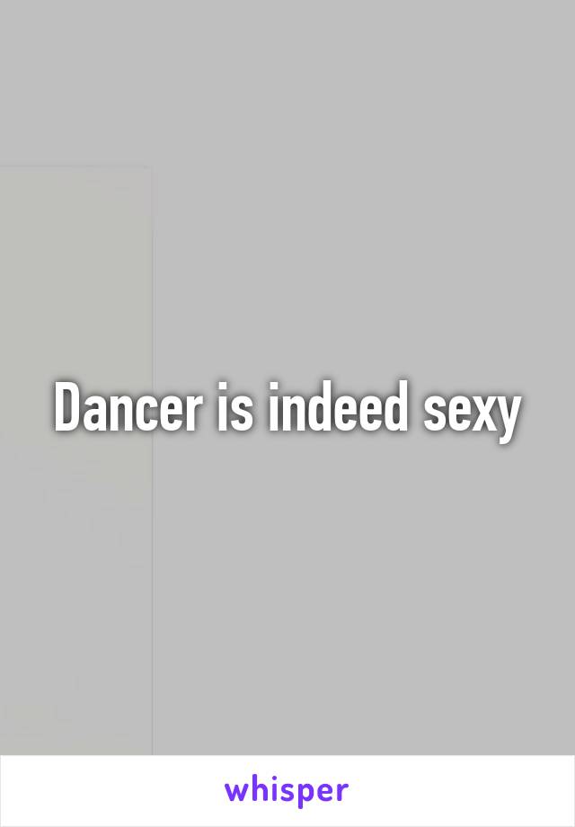 Dancer is indeed sexy