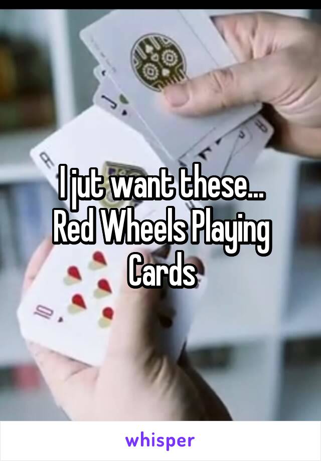 I jut want these...
Red Wheels Playing Cards