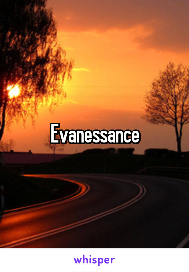 Evanessance