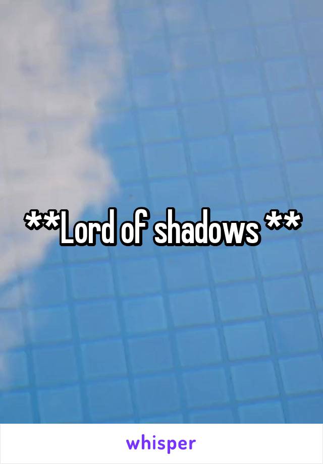 **Lord of shadows **
