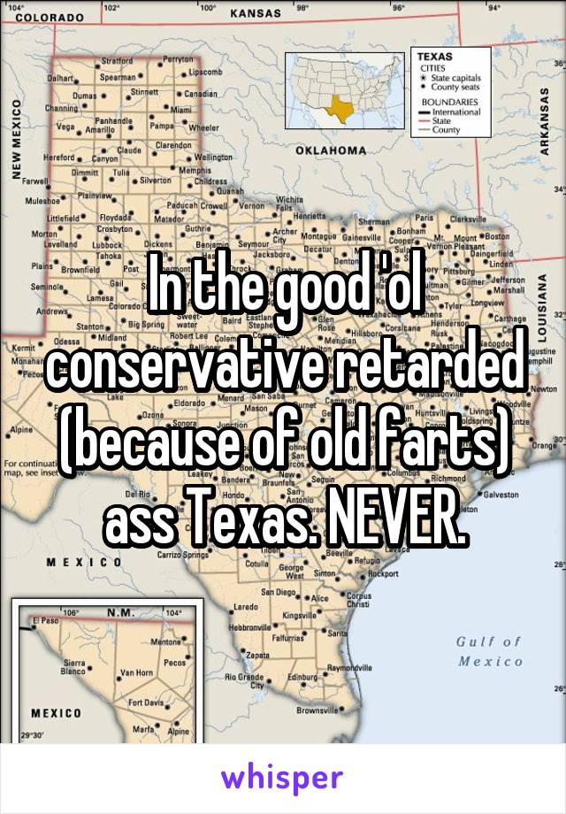 In the good 'ol conservative retarded (because of old farts) ass Texas. NEVER.