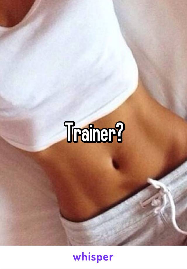 Trainer?