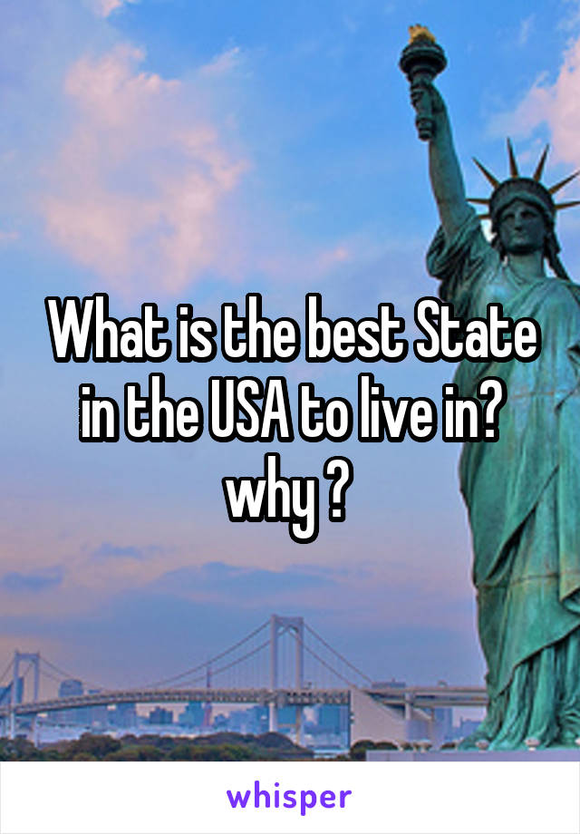 What is the best State in the USA to live in? why ? 