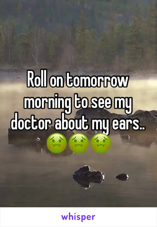 Roll on tomorrow morning to see my doctor about my ears.. 🤢🤢🤢