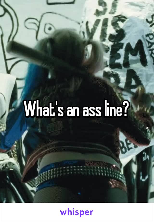 What's an ass line? 