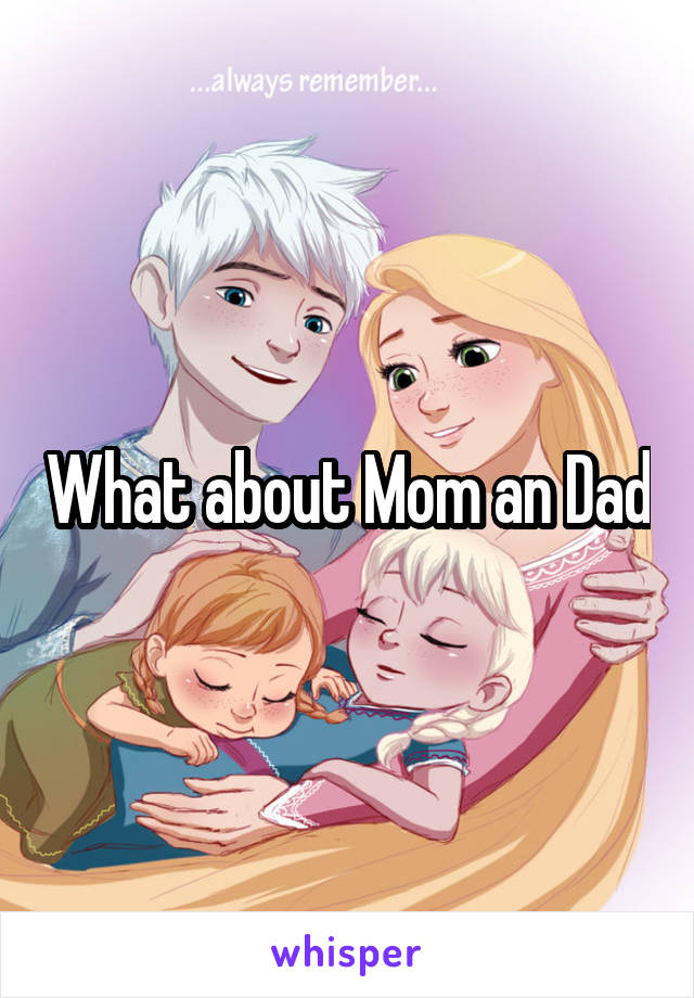 What about Mom an Dad