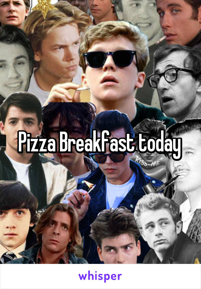 Pizza Breakfast today 