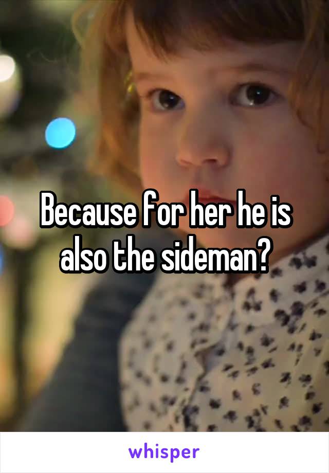 Because for her he is also the sideman?