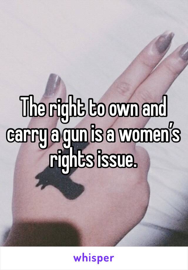 The right to own and carry a gun is a women’s rights issue.