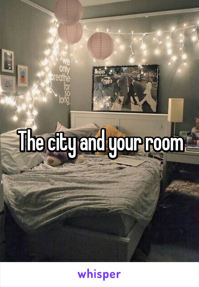 The city and your room