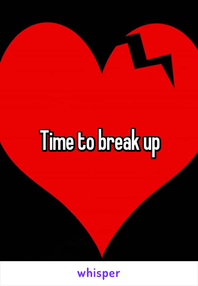 Time to break up
