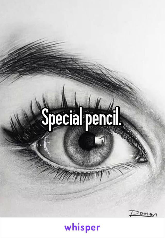 Special pencil. 