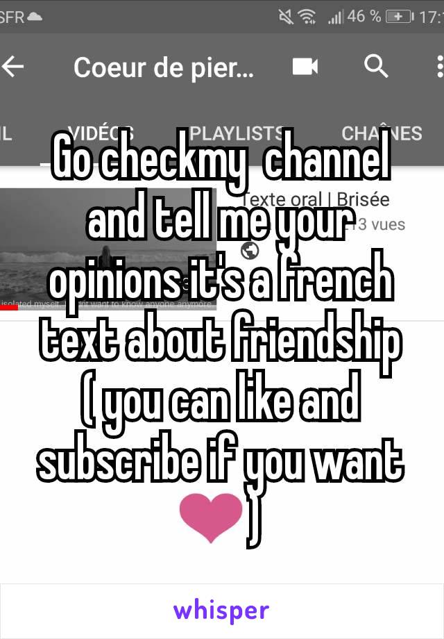 Go checkmy  channel and tell me your opinions it's a french text about friendship ( you can like and subscribe if you want ❤️) 