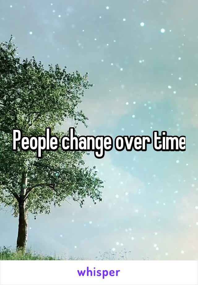 People change over time