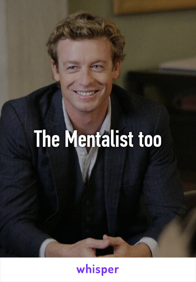The Mentalist too