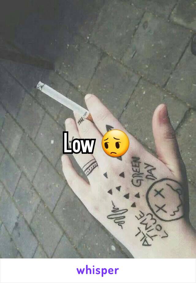 Low 😔