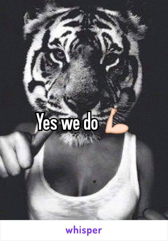Yes we do 💪