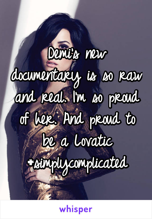 Demi's new documentary is so raw and real. I'm so proud of her. And proud to be a Lovatic
#simplycomplicated