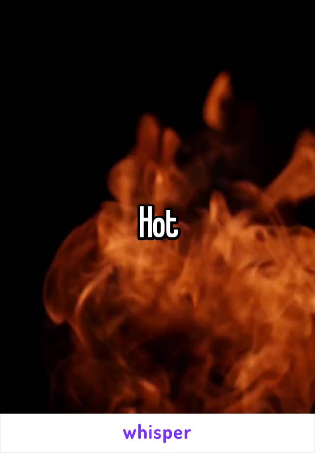 Hot