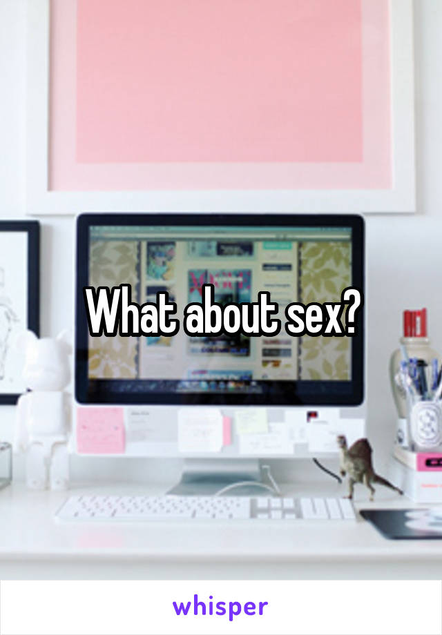 What about sex?