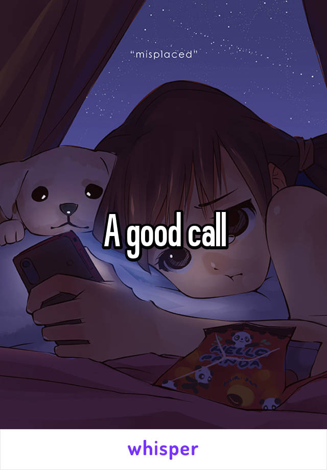 A good call