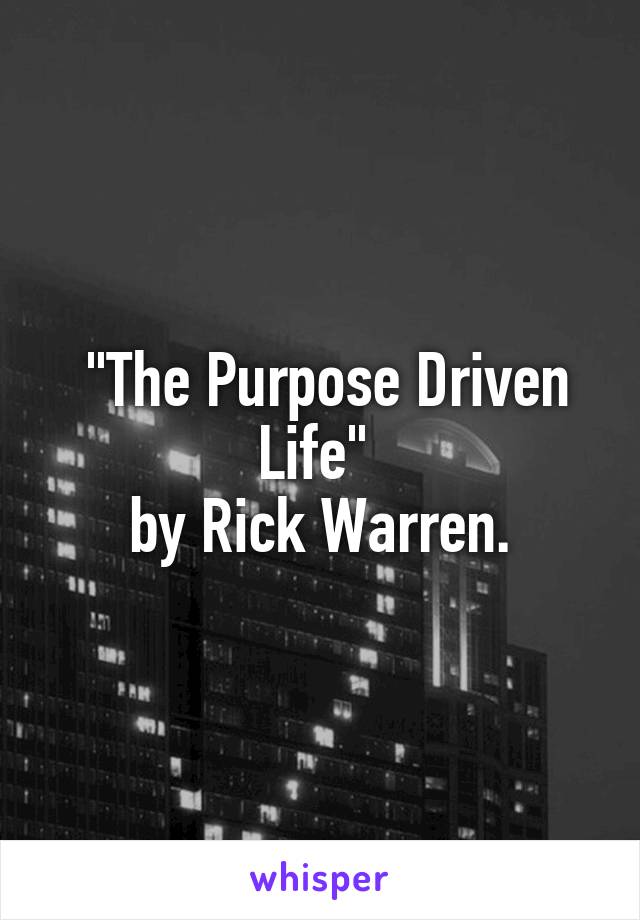 "The Purpose Driven Life" 
by Rick Warren.