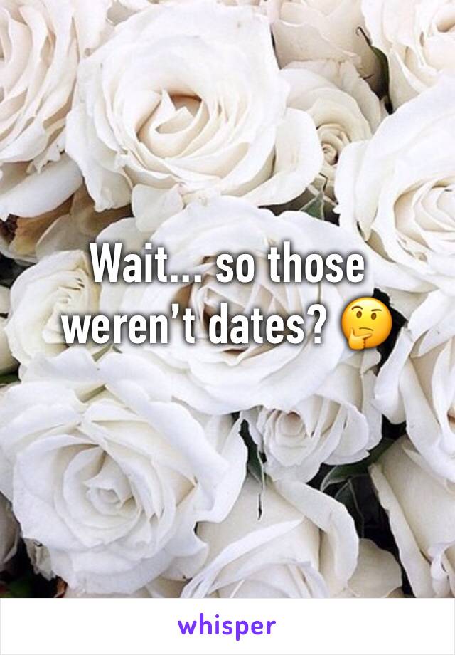 Wait... so those weren’t dates? 🤔