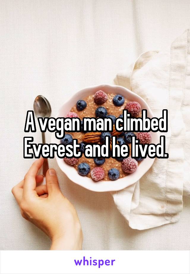 A vegan man climbed Everest and he lived.