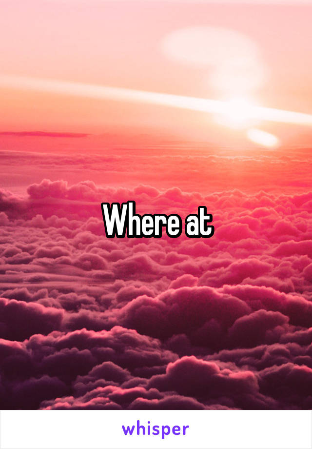 Where at