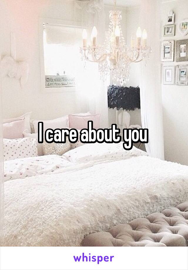 I care about you 