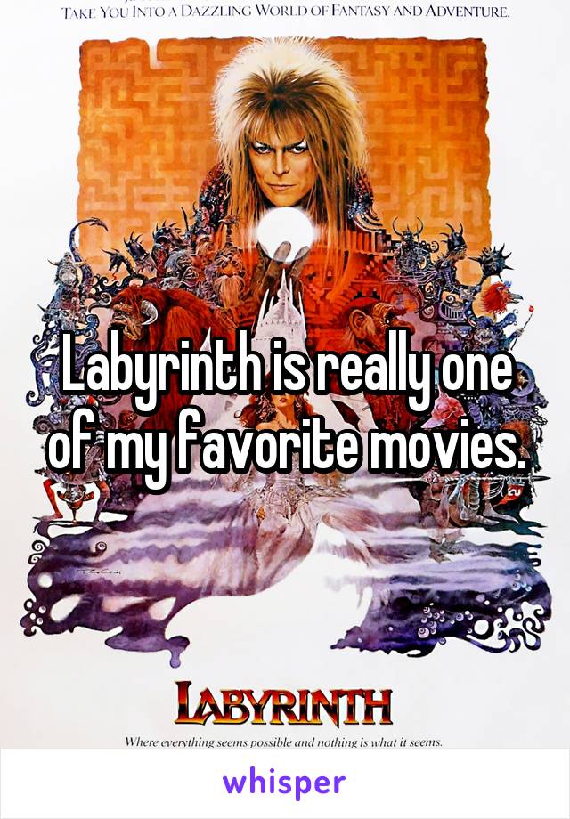 Labyrinth is really one of my favorite movies.