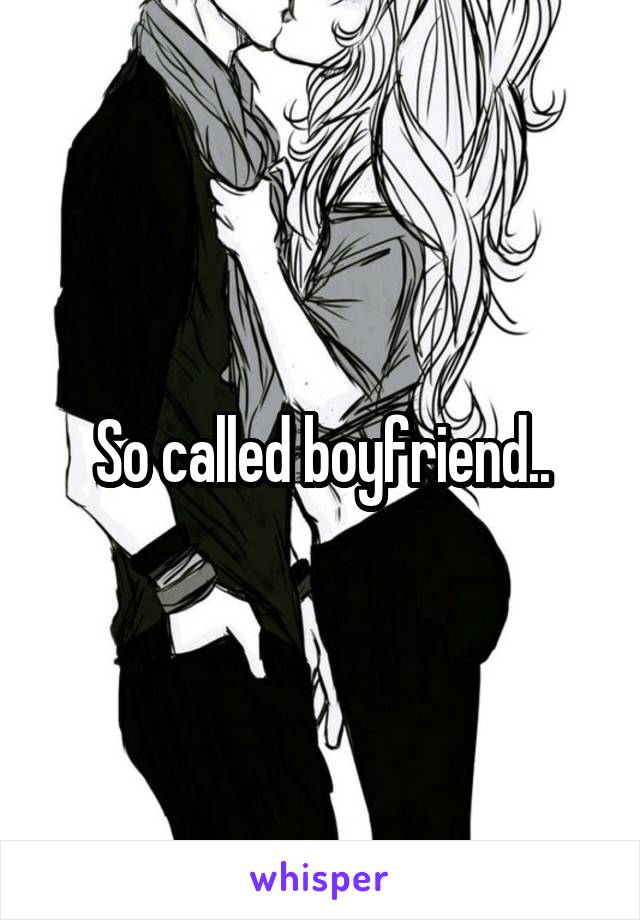 So called boyfriend..