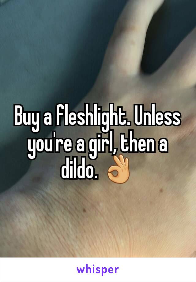 Buy a fleshlight. Unless you're a girl, then a dildo. 👌