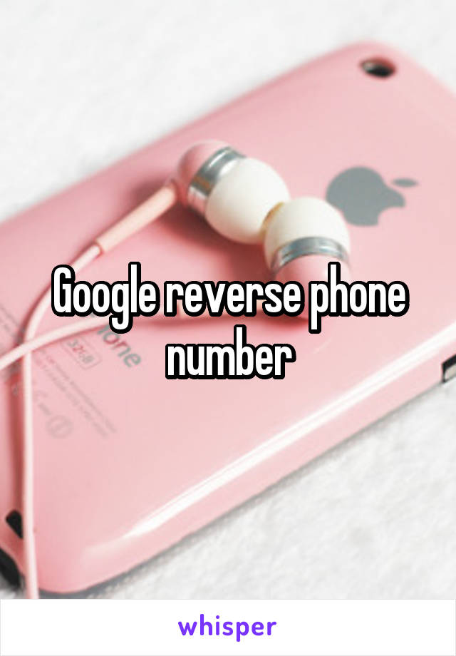 Google reverse phone number