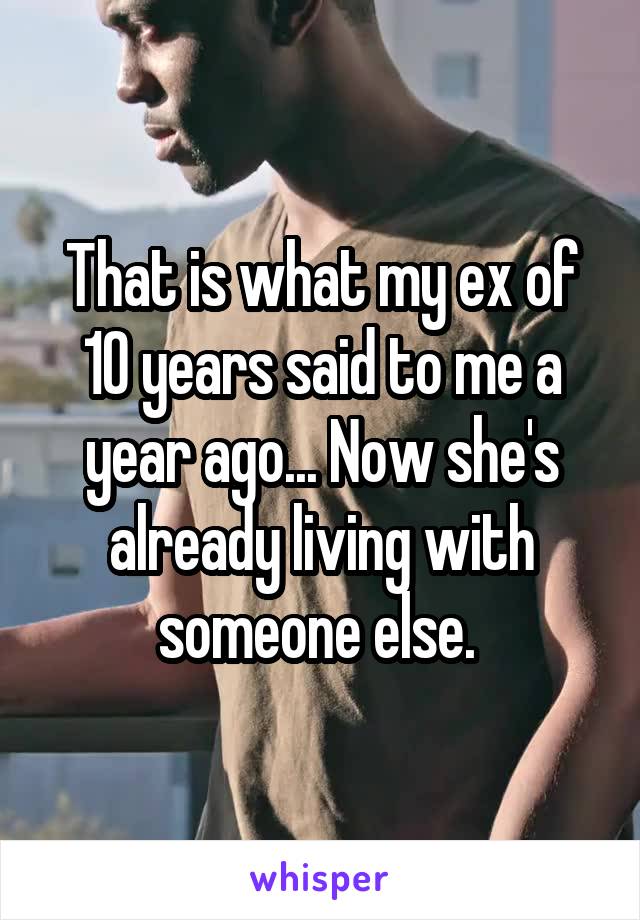 That is what my ex of 10 years said to me a year ago... Now she's already living with someone else. 
