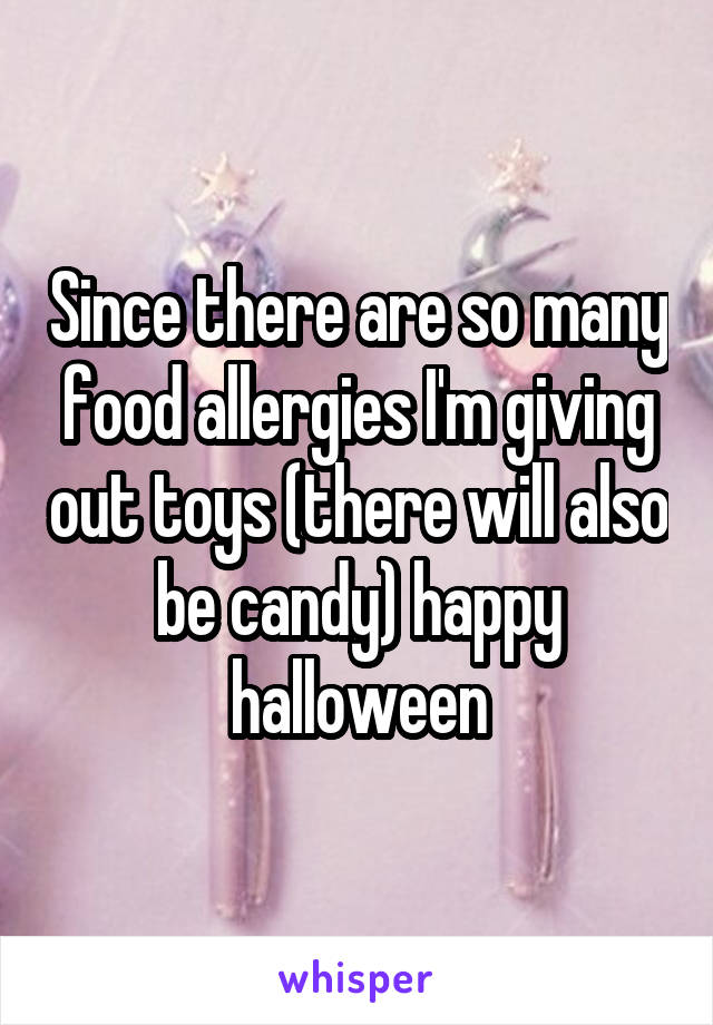 Since there are so many food allergies I'm giving out toys (there will also be candy) happy halloween