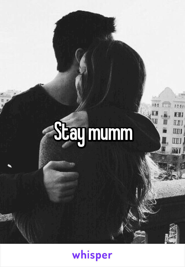 Stay mumm