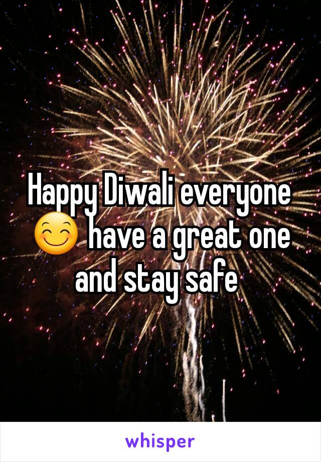 Happy Diwali everyone 😊 have a great one and stay safe 