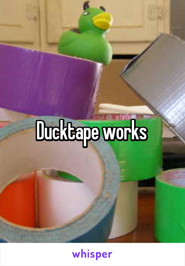 Ducktape works 