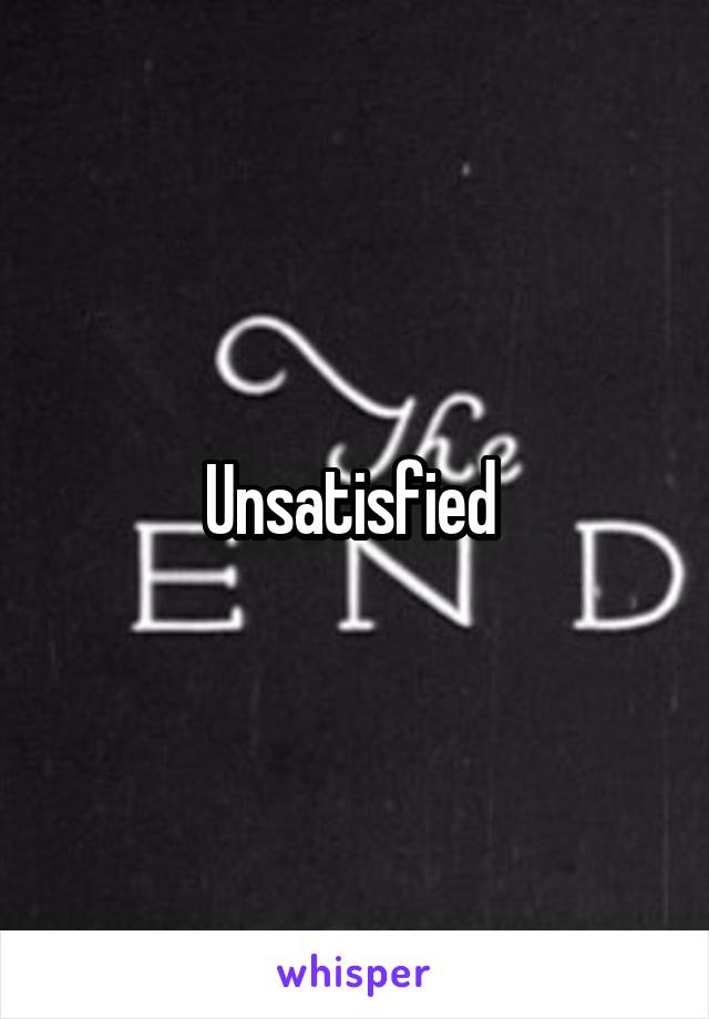Unsatisfied 