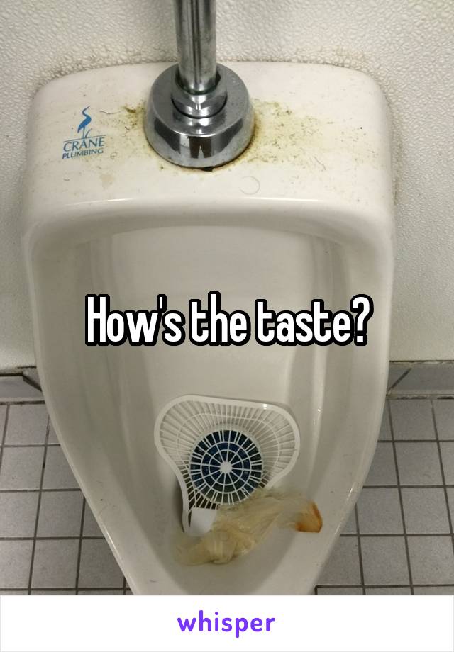 How's the taste?